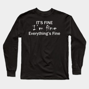 it's fine i'm fine everything's fine Long Sleeve T-Shirt